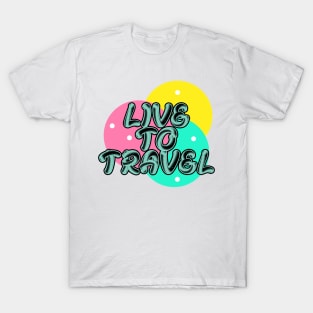 Live to travel T-Shirt